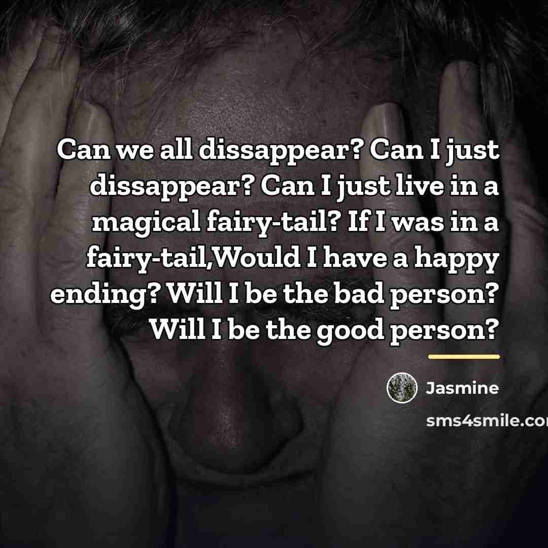 “Can we all dissappear? Can I just dissappear? Can I…” quote by Jasmine