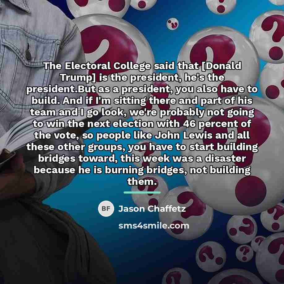 “The Electoral College said that [Donald Trump] is the president,…” quote by Jason Chaffetz