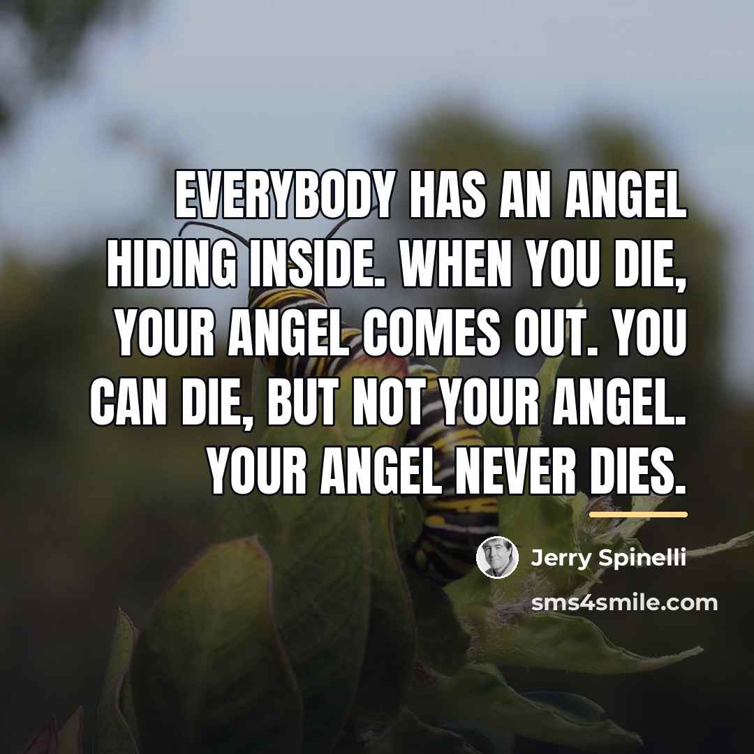 “Everybody has an angel hiding inside. When you die, your…” quote by Jerry Spinelli