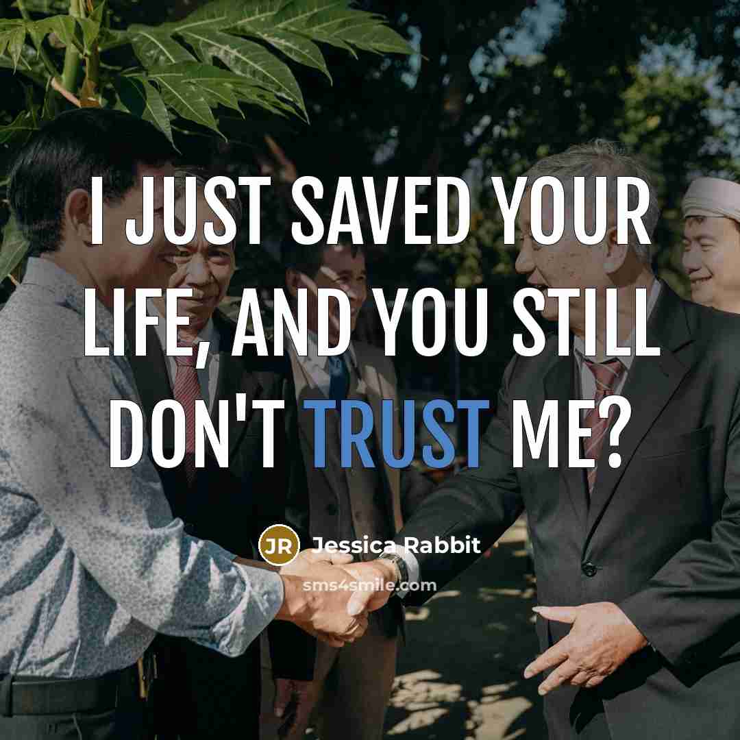 “I just saved your life, and you still don't trust…” quote by Jessica Rabbit