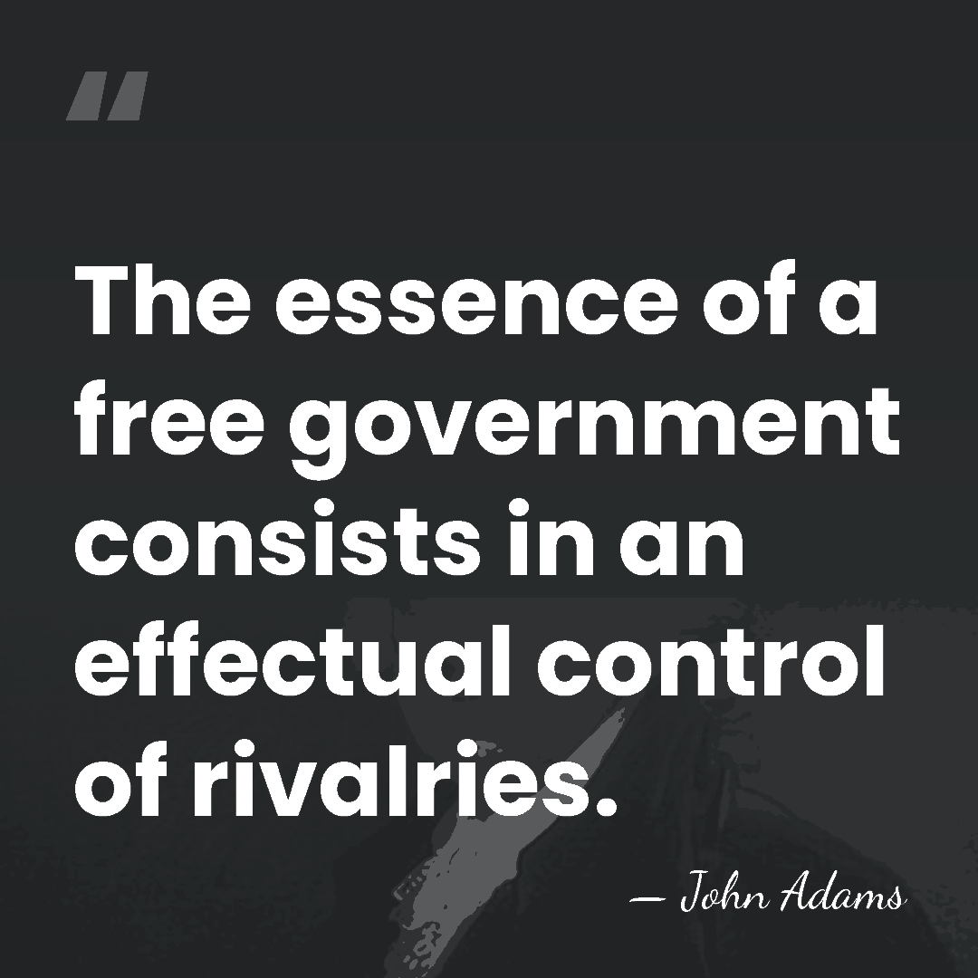 The essence of a free government consists in an effectual control of&hellip; - John Adams