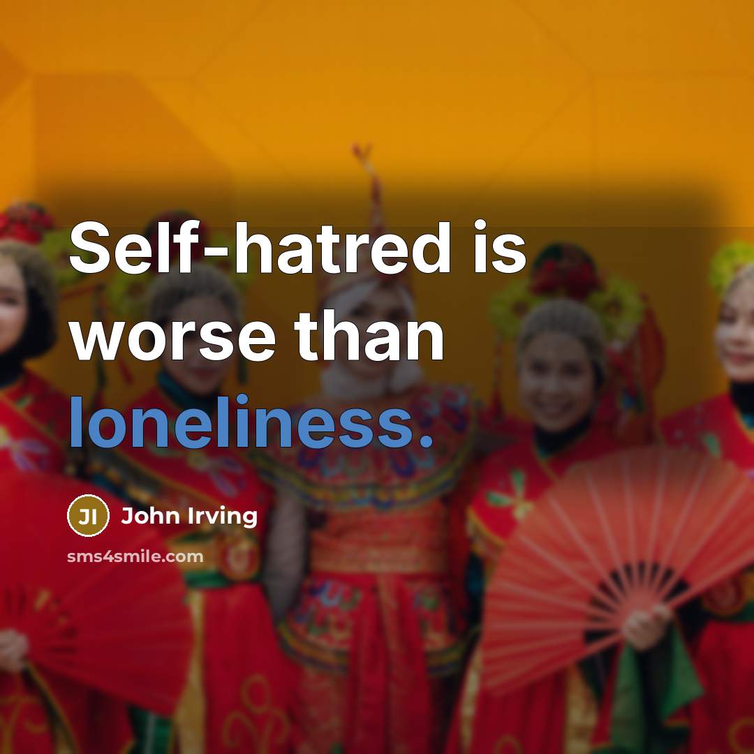 “Self-hatred is worse than loneliness.…” quote by John Irving