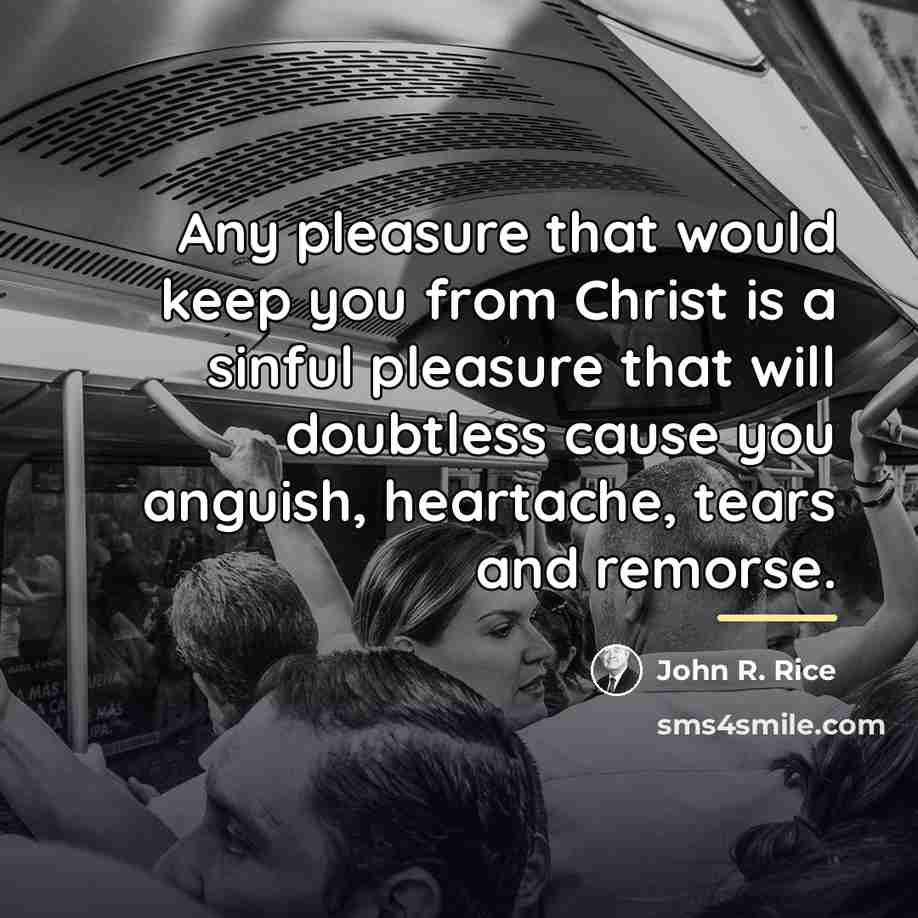 “Any pleasure that would keep you from Christ is a…” quote by John R. Rice