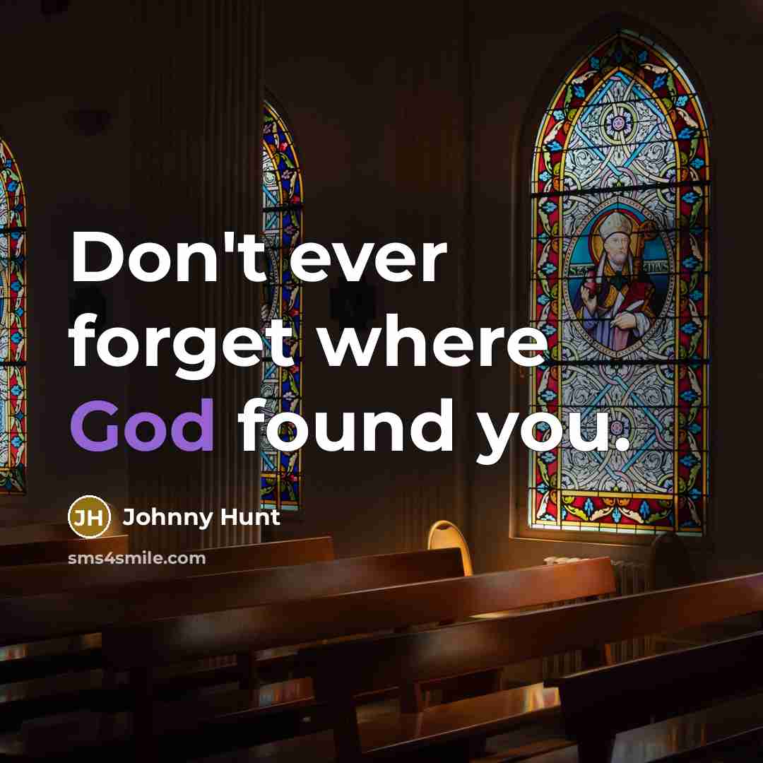 “Don't ever forget where God found you.…” quote by Johnny Hunt