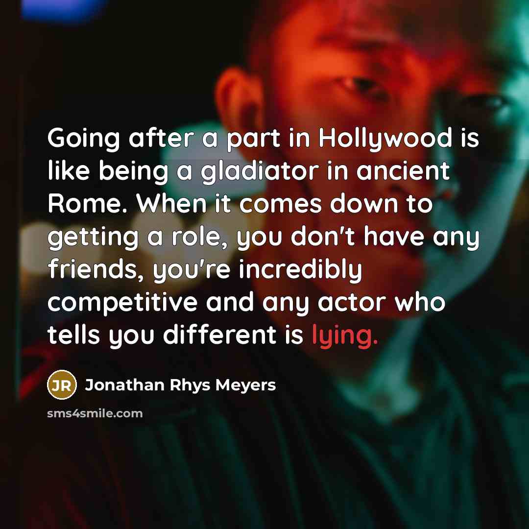 “Going after a part in Hollywood is like being a…” quote by Jonathan Rhys Meyers