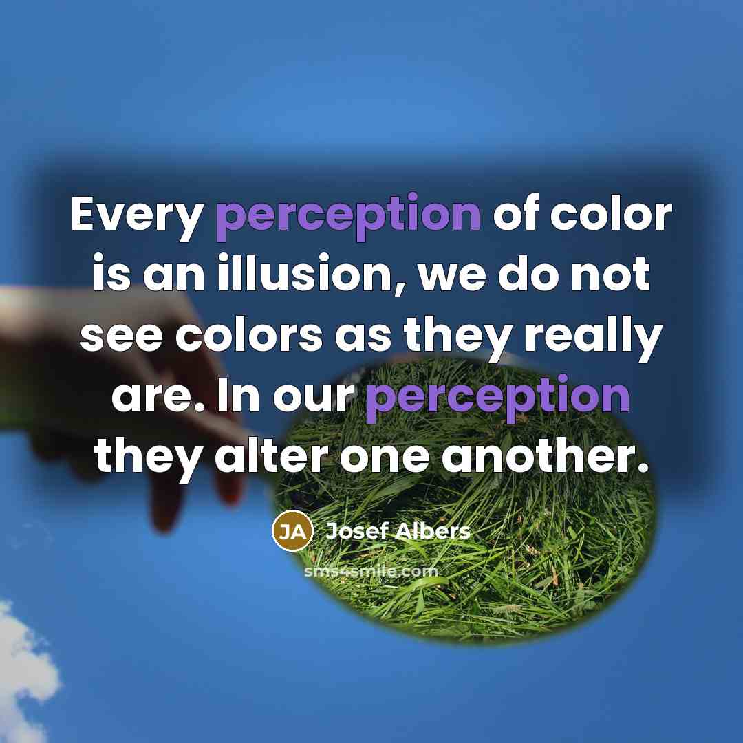 “Every perception of color is an illusion, we do not…” quote by Josef Albers