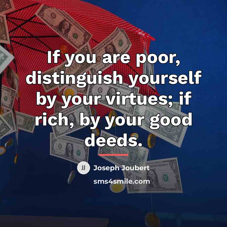 “If you are poor, distinguish yourself by your virtues; if…” quote by Joseph Joubert
