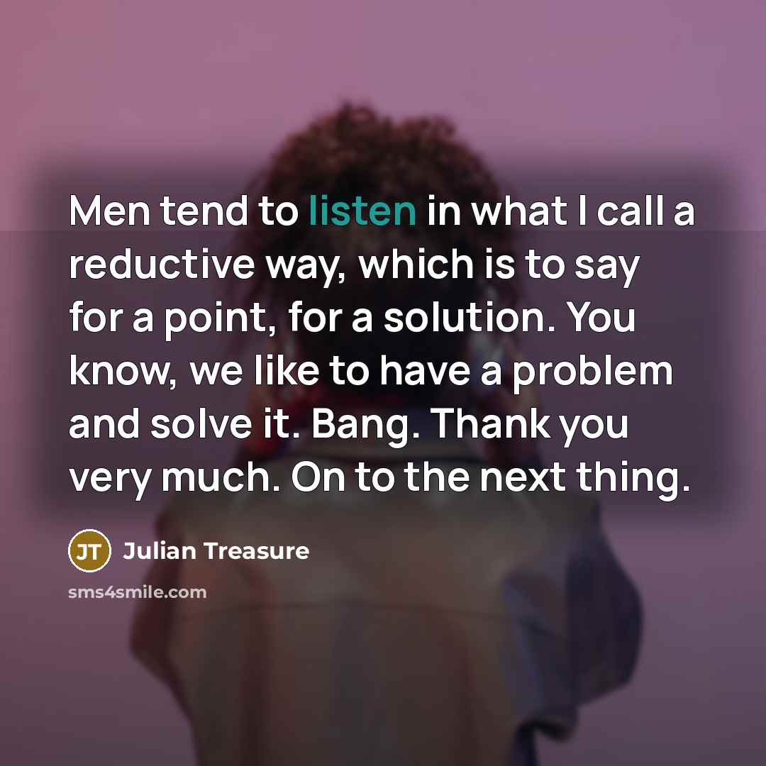 “Men tend to listen in what I call a reductive…” quote by Julian Treasure