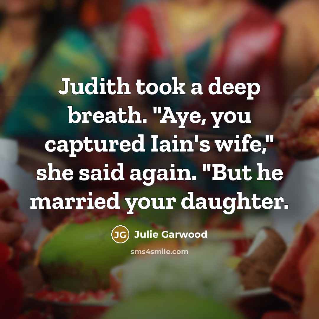 “Judith took a deep breath. "Aye, you captured Iain's wife,"…” quote by Julie Garwood
