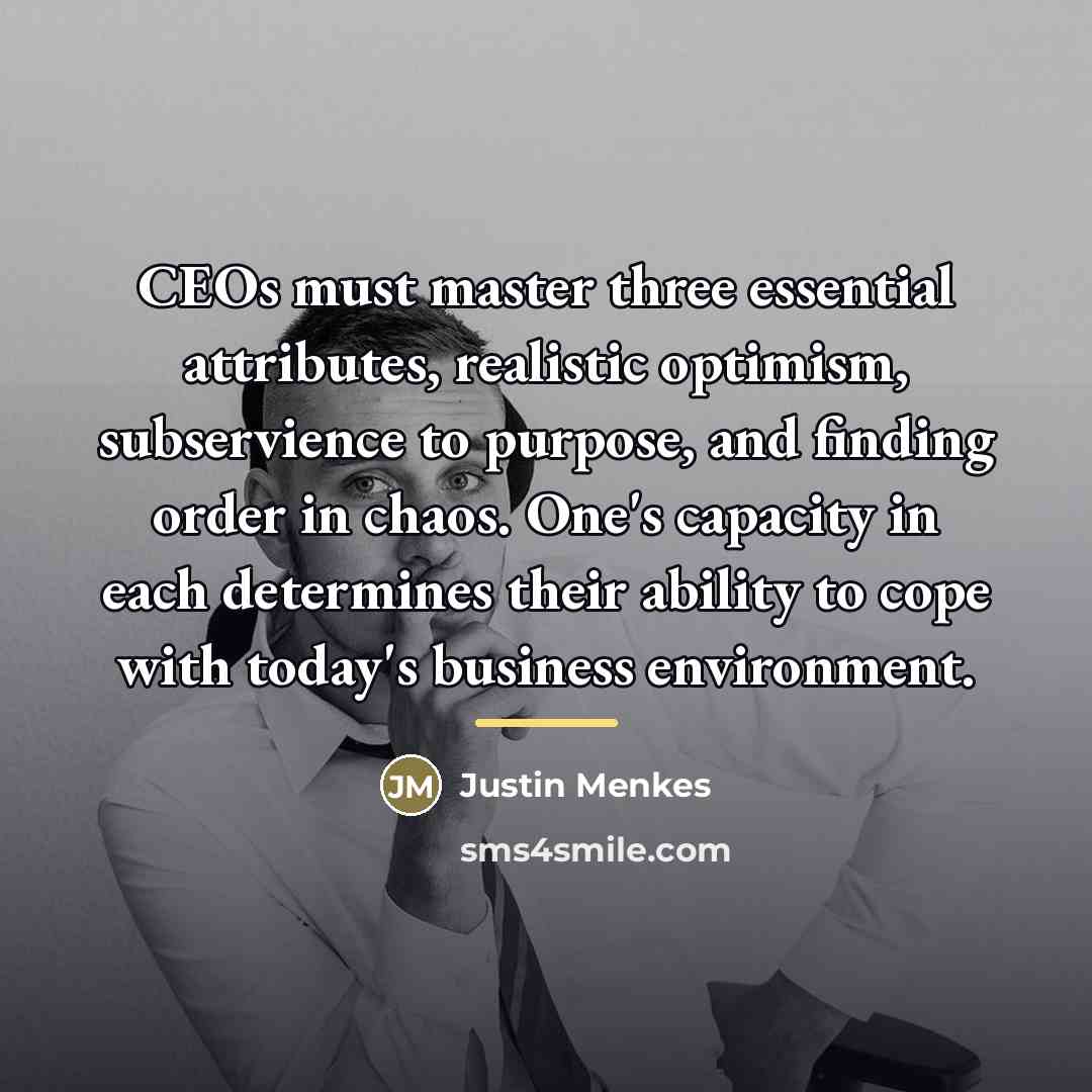“CEOs must master three essential attributes, realistic optimism, subservience to…” quote by Justin Menkes