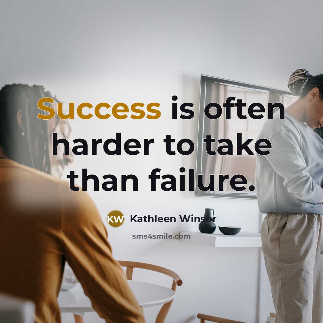 “Success is often harder to take than failure.…” quote by Kathleen Winsor