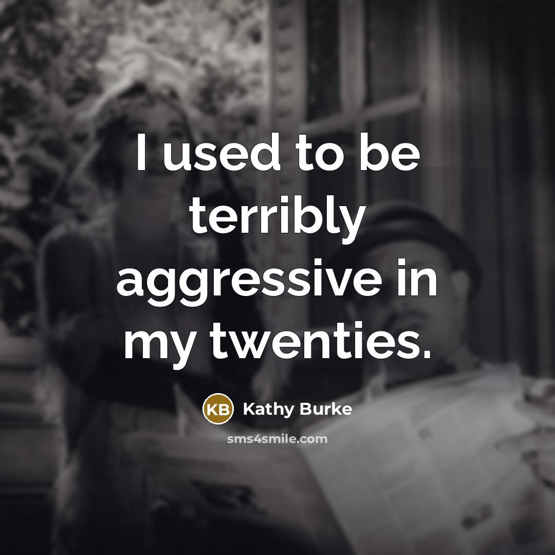 “I used to be terribly aggressive in my twenties.…” quote by Kathy Burke