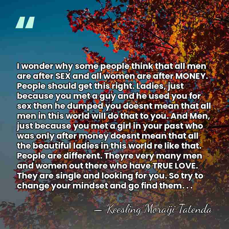 I wonder why some people think that all men are after SEX&hellip; - Keesling Moraiji Tatenda
