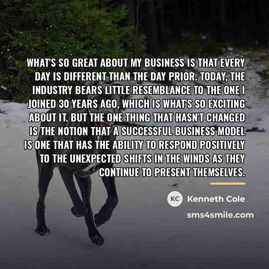 “What's so great about my business is that every day…” quote by Kenneth Cole