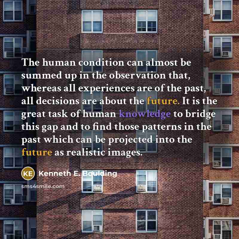 “The human condition can almost be summed up in the…” quote by Kenneth E. Boulding