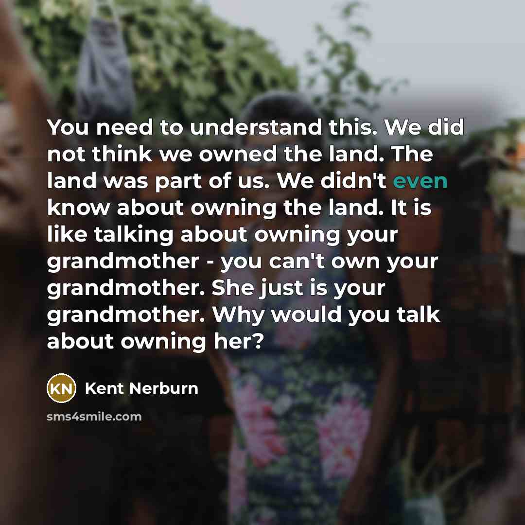 “You need to understand this. We did not think we…” quote by Kent Nerburn