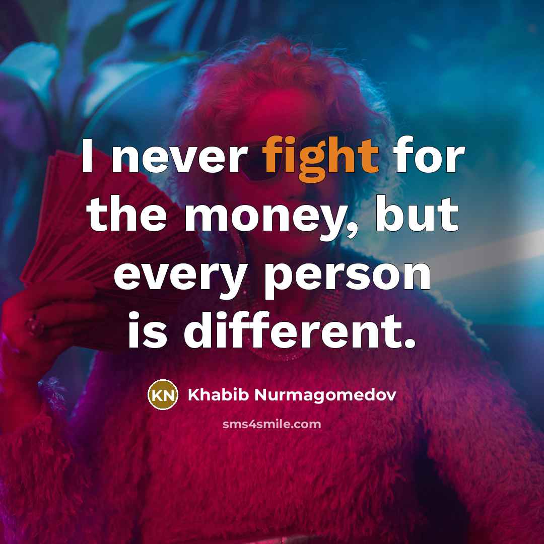 “I never fight for the money, but every person is…” quote by Khabib Nurmagomedov