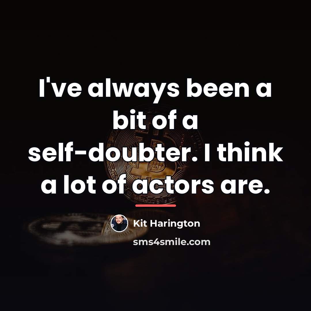 “I've always been a bit of a self-doubter. I think…” quote by Kit Harington