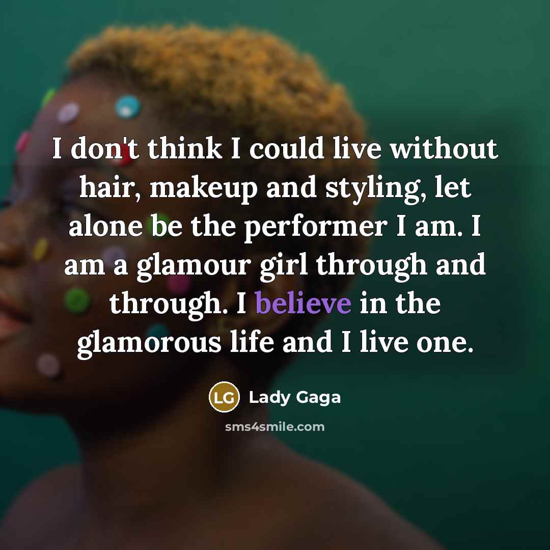 “I don't think I could live without hair, makeup and…” quote by Lady Gaga