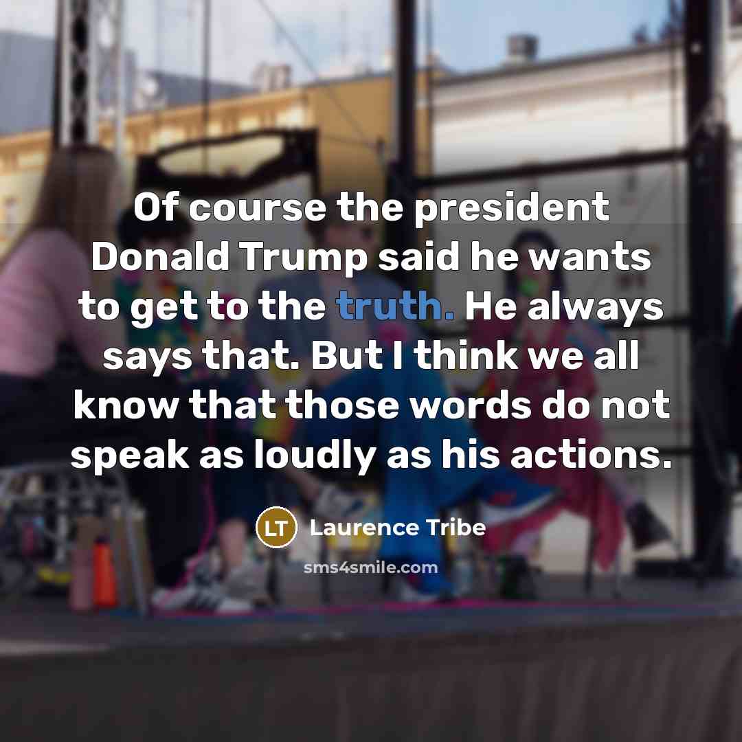 “Of course the president Donald Trump said he wants to…” quote by Laurence Tribe