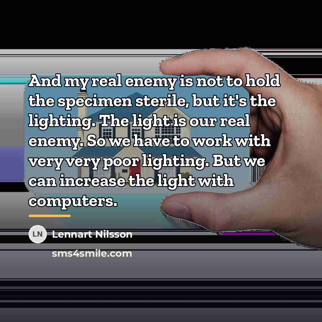 “And my real enemy is not to hold the specimen…” quote by Lennart Nilsson