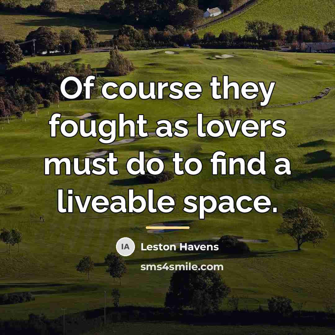 “Of course they fought as lovers must do to find…” quote by Leston Havens