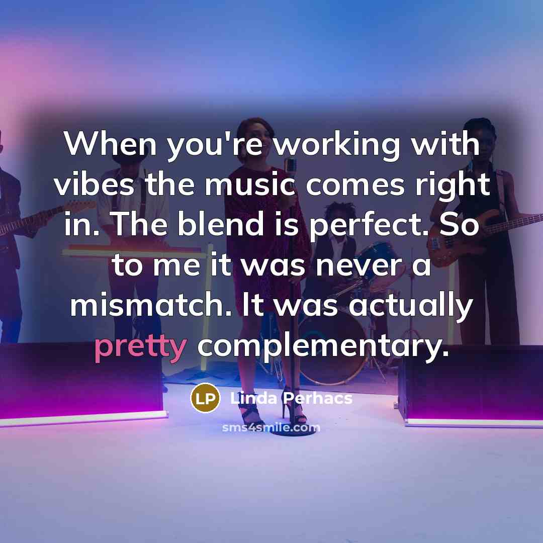 “When you're working with vibes the music comes right in.…” quote by Linda Perhacs