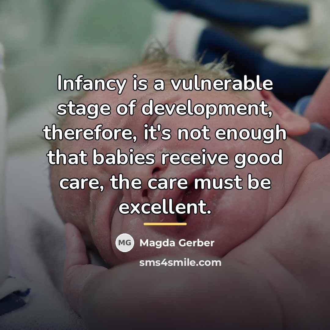 “Infancy is a vulnerable stage of development, therefore, it's not…” quote by Magda Gerber