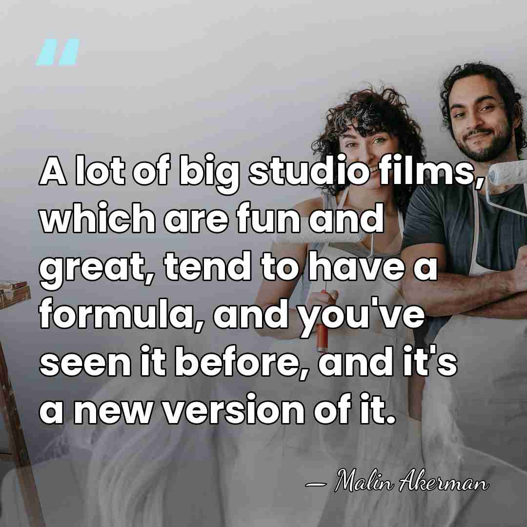 A lot of big studio films, which are fun and great, tend&hellip; - Malin Akerman