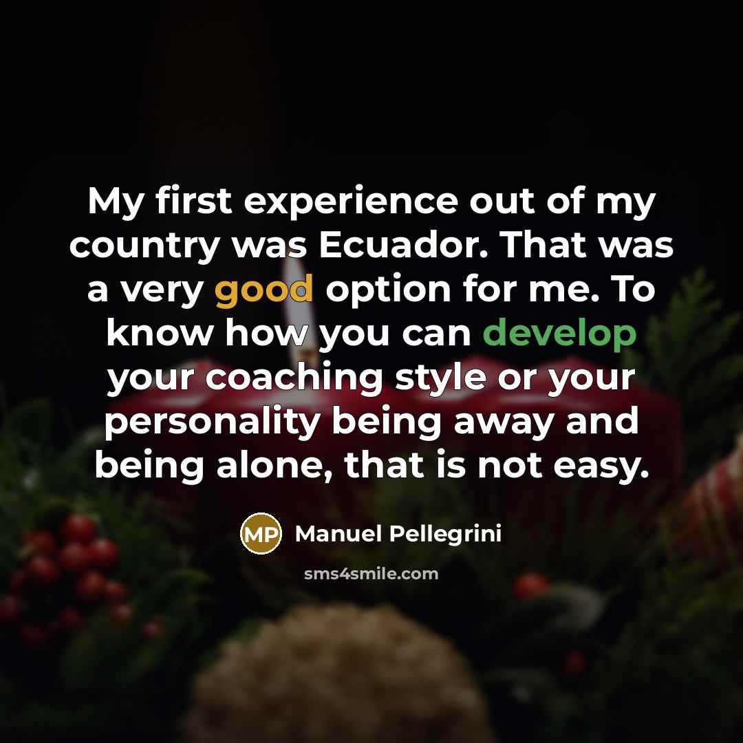 “My first experience out of my country was Ecuador. That…” quote by Manuel Pellegrini