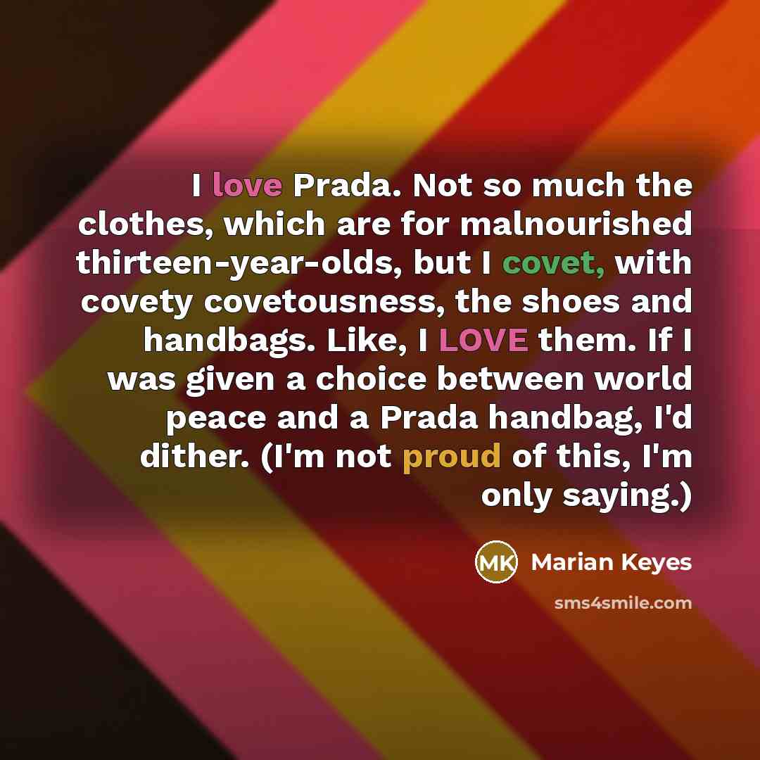 “I love Prada. Not so much the clothes, which are…” quote by Marian Keyes