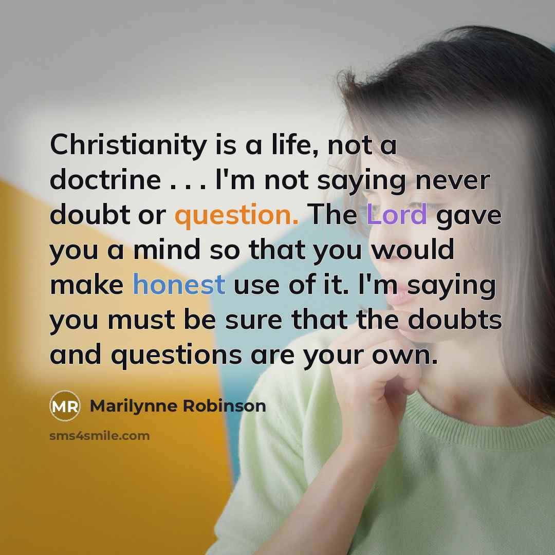 “Christianity is a life, not a doctrine . . .…” quote by Marilynne Robinson
