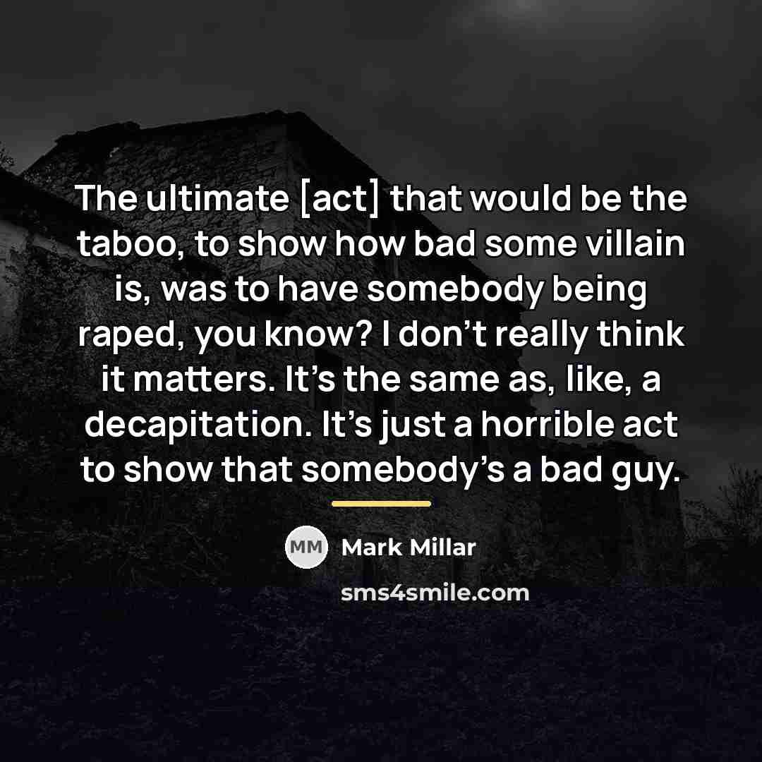 “The ultimate [act] that would be the taboo, to show…” quote by Mark Millar