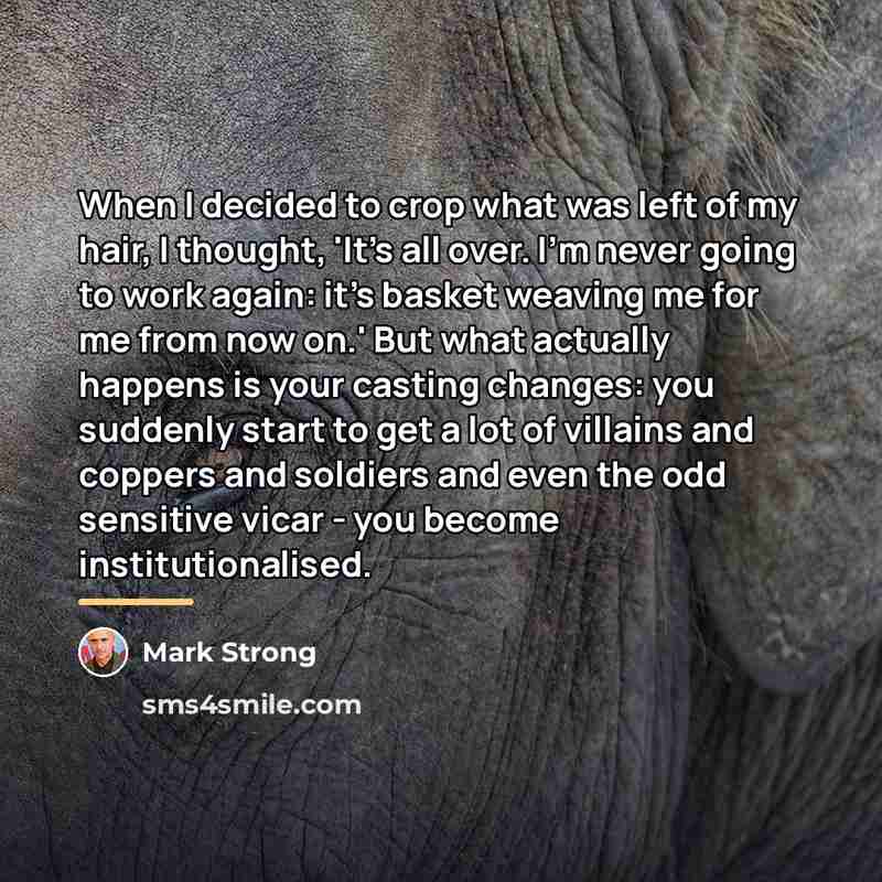 “When I decided to crop what was left of my…” quote by Mark Strong