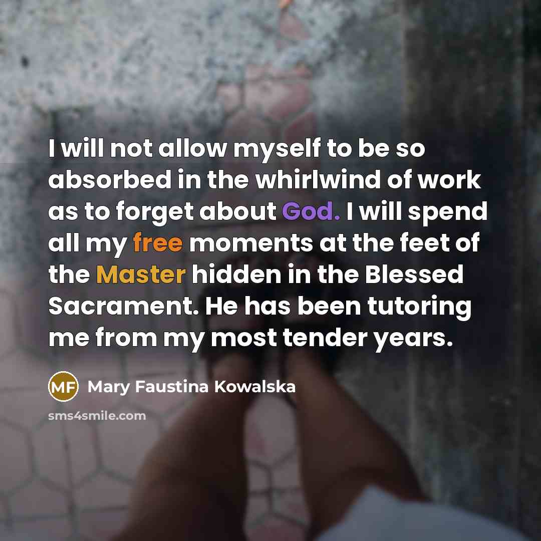 “I will not allow myself to be so absorbed in…” quote by Mary Faustina Kowalska