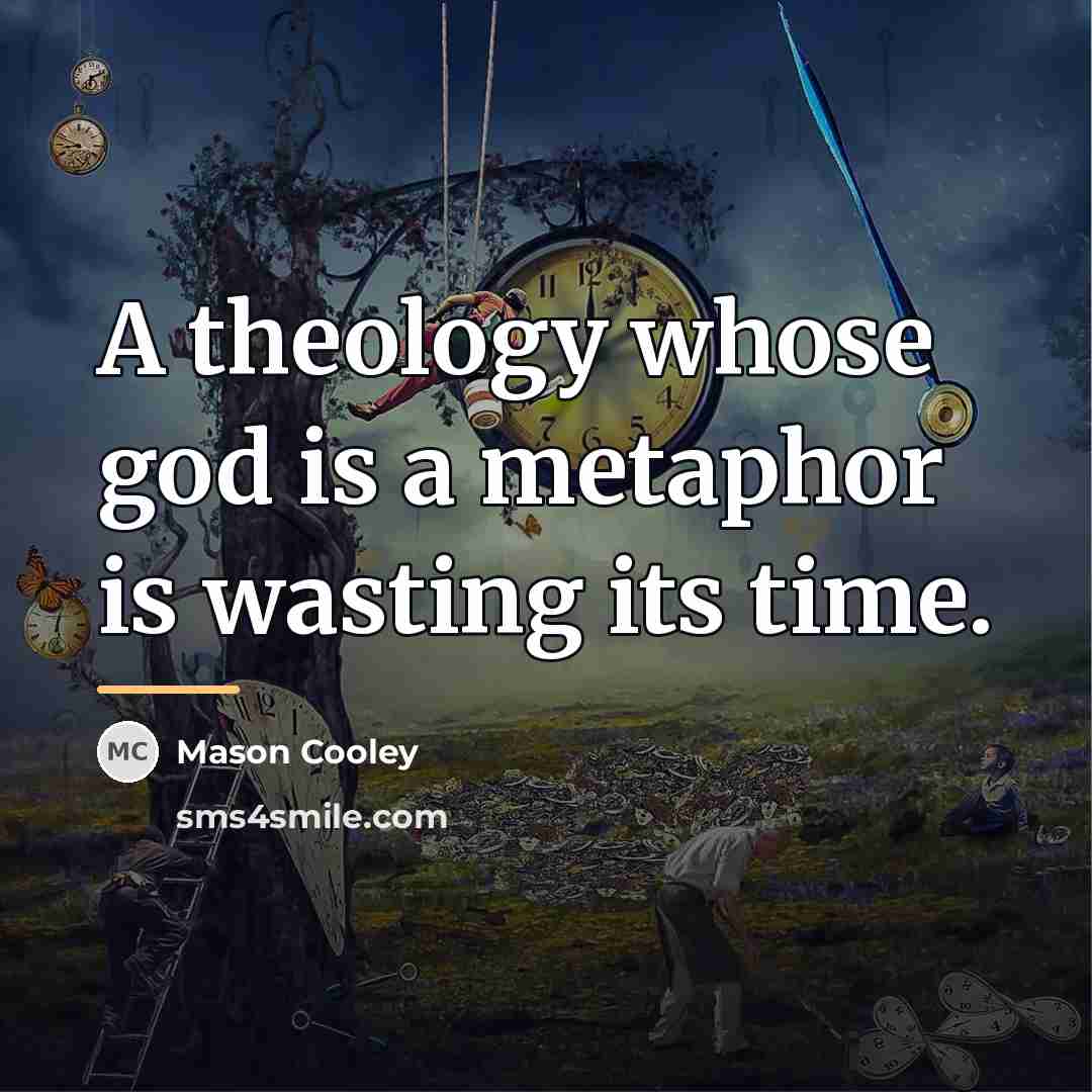 “A theology whose god is a metaphor is wasting its…” quote by Mason Cooley