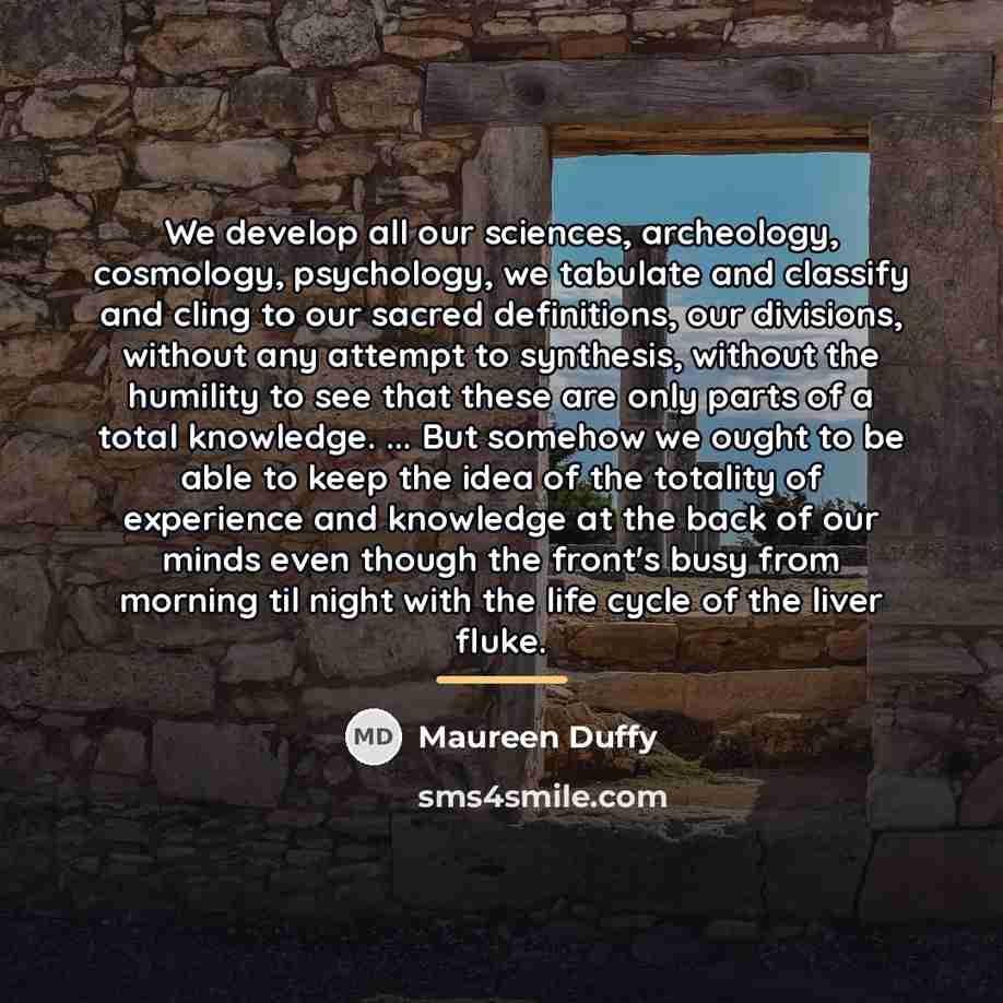 “We develop all our sciences, archeology, cosmology, psychology, we tabulate…” quote by Maureen Duffy