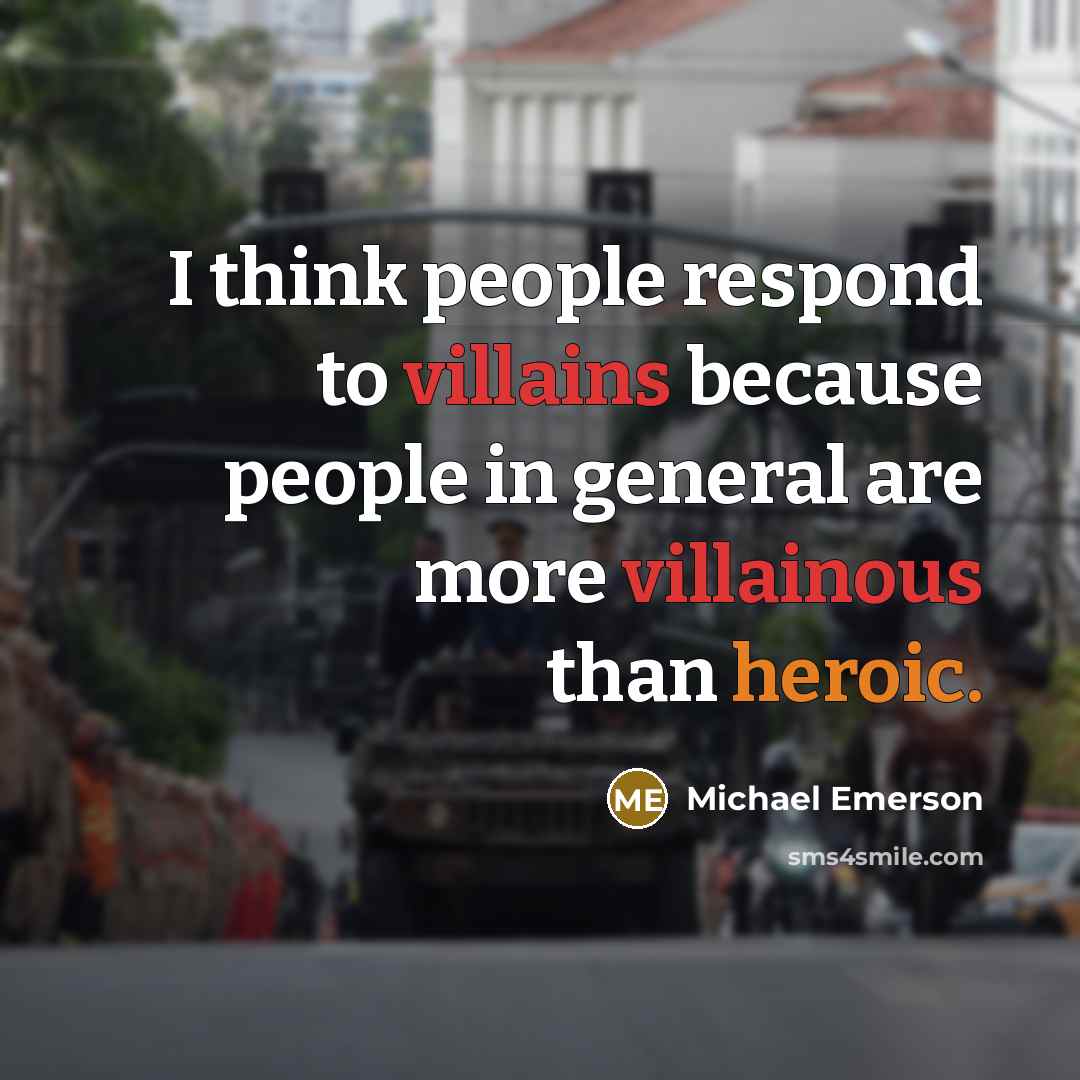 “I think people respond to villains because people in general are more villainous than heroic.” quote by Michael Emerson