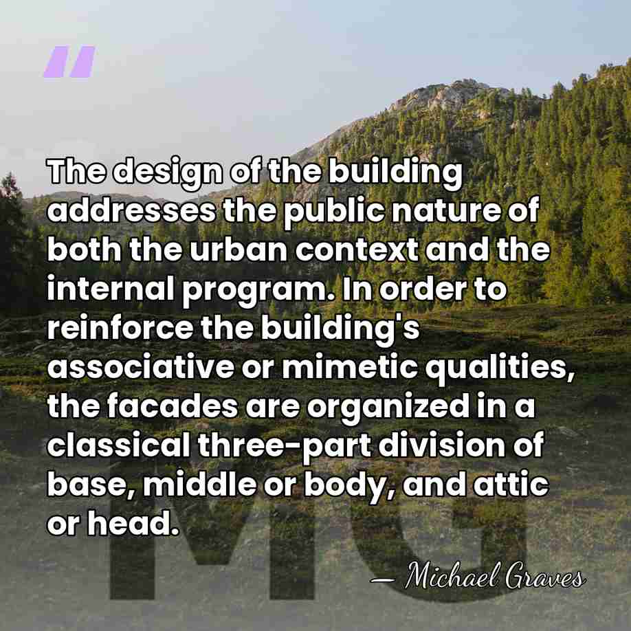 The design of the building addresses the public nature of both the&hellip; - Michael Graves