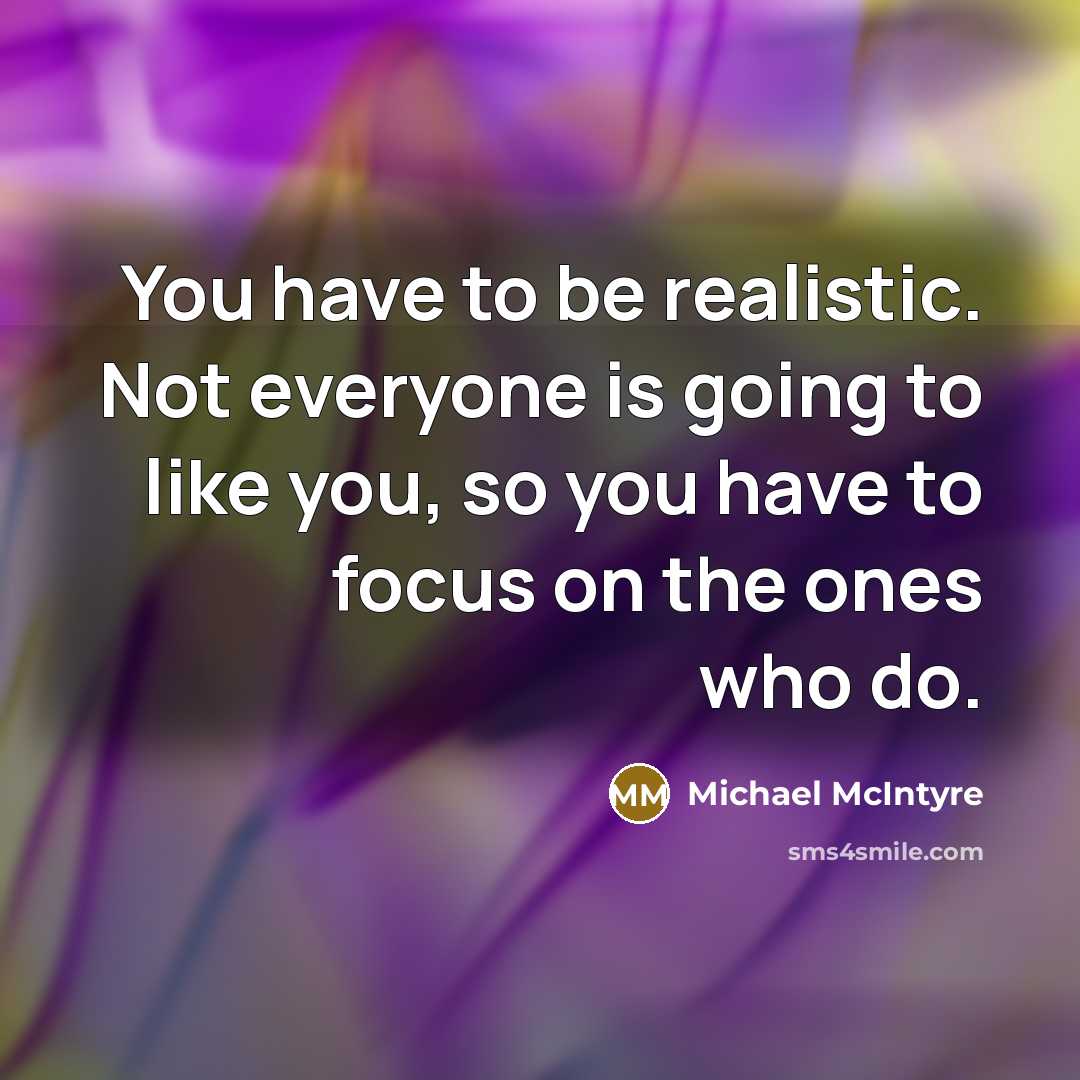 “You have to be realistic. Not everyone is going to…” quote by Michael McIntyre