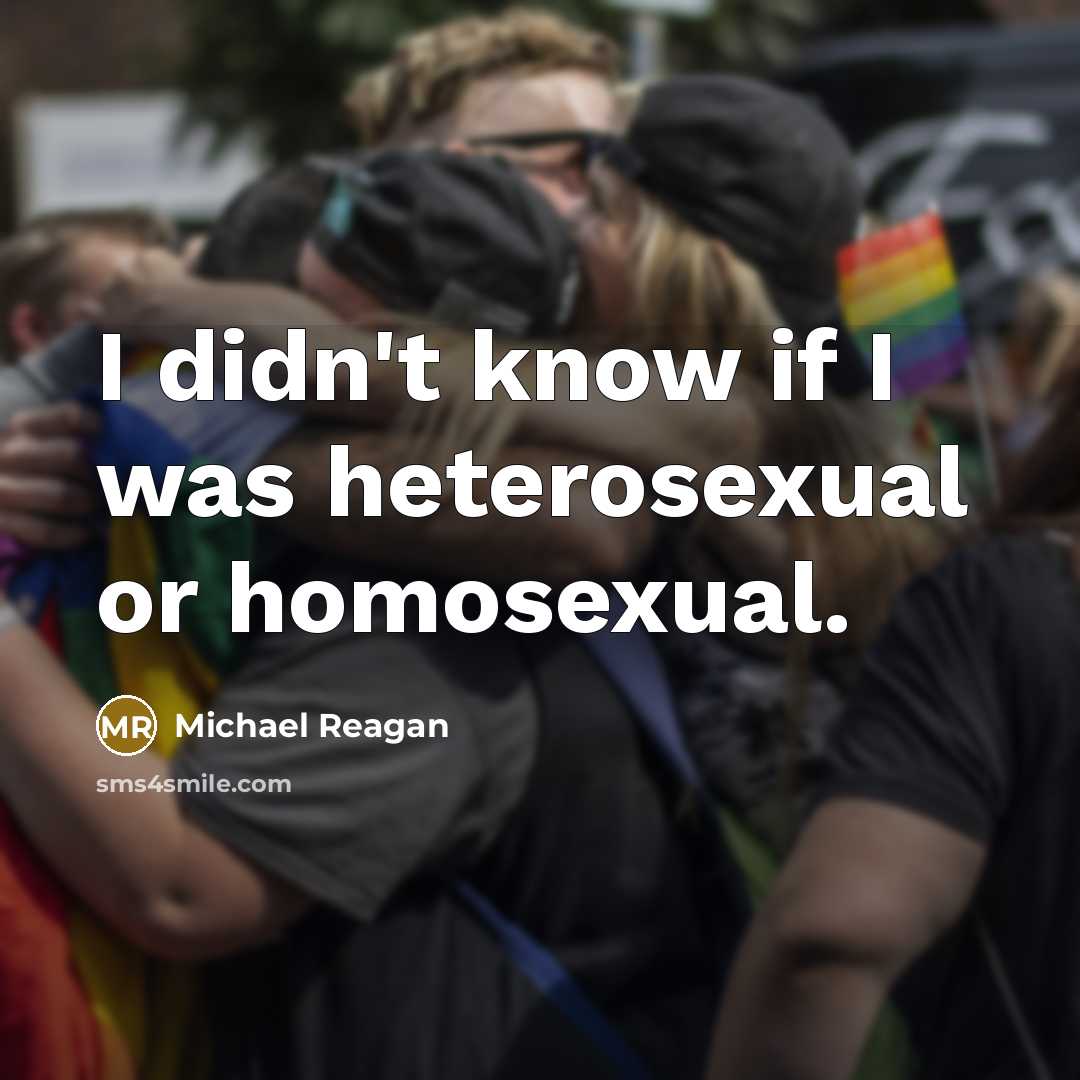 “I didn't know if I was heterosexual or homosexual.…” quote by Michael Reagan