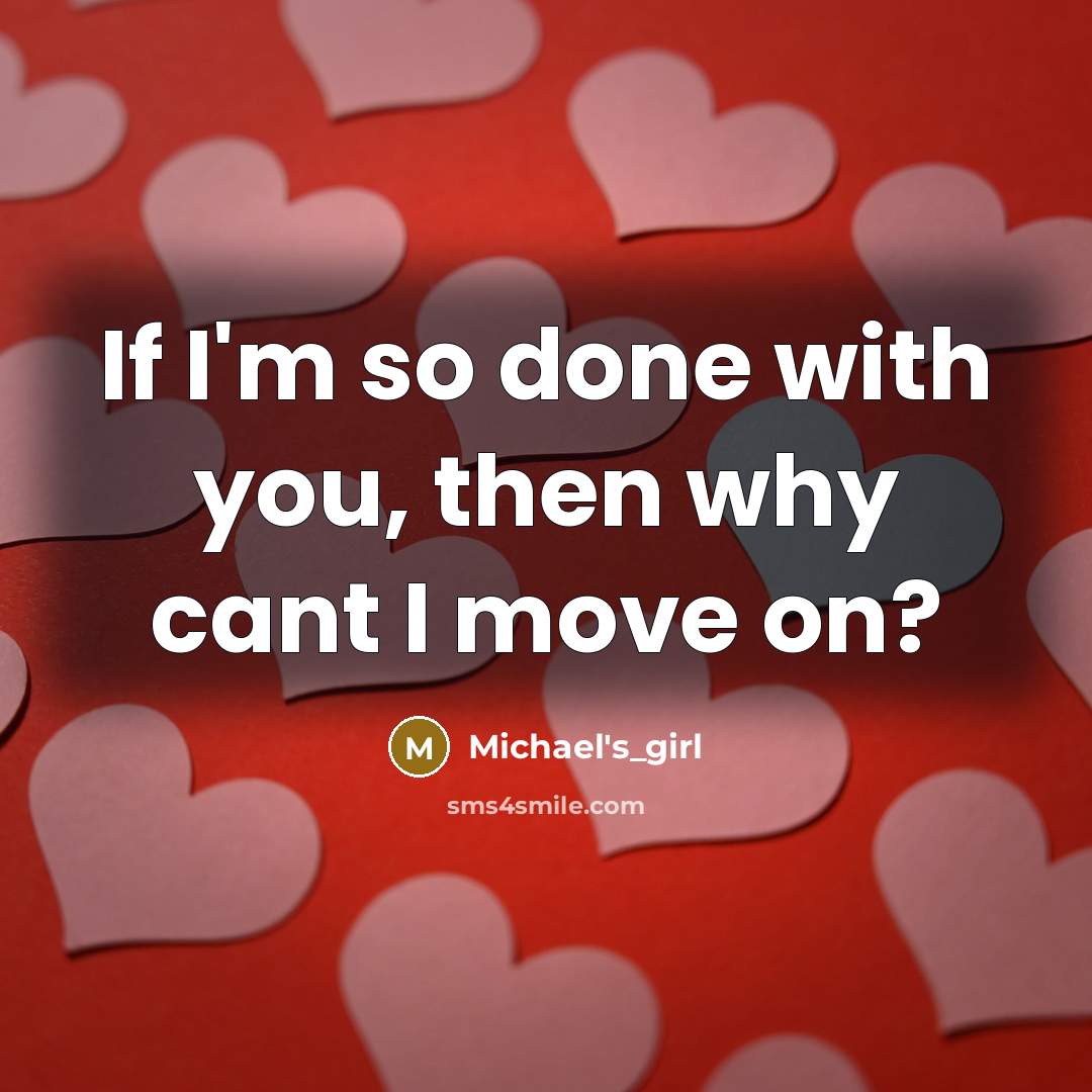 “If I'm so done with you, then why cant I…” quote by Michael's_girl