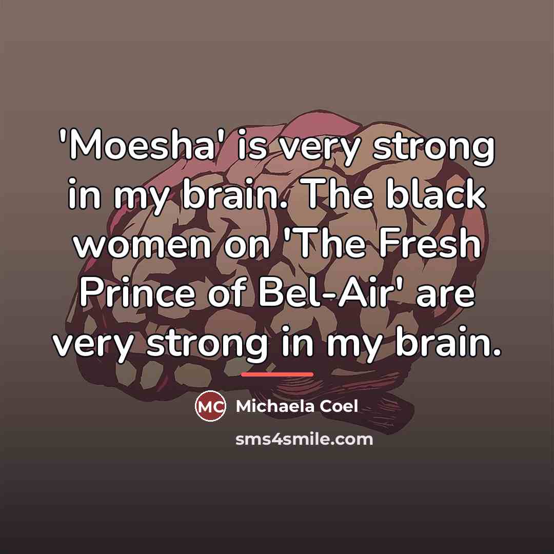“'Moesha' is very strong in my brain. The black women…” quote by Michaela Coel