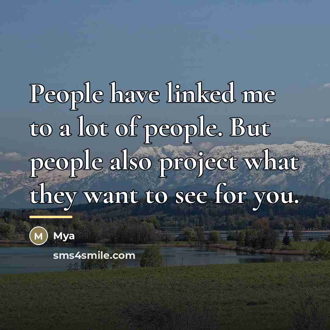 “People have linked me to a lot of people. But…” quote by Mya