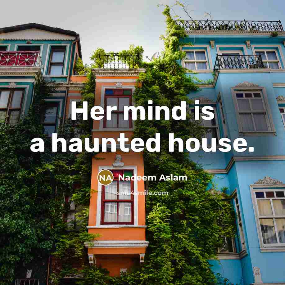 “Her mind is a haunted house.…” quote by Nadeem Aslam