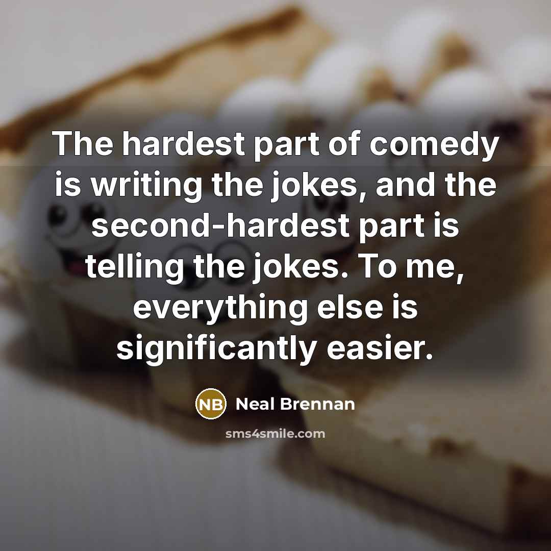 “The hardest part of comedy is writing the jokes, and…” quote by Neal Brennan