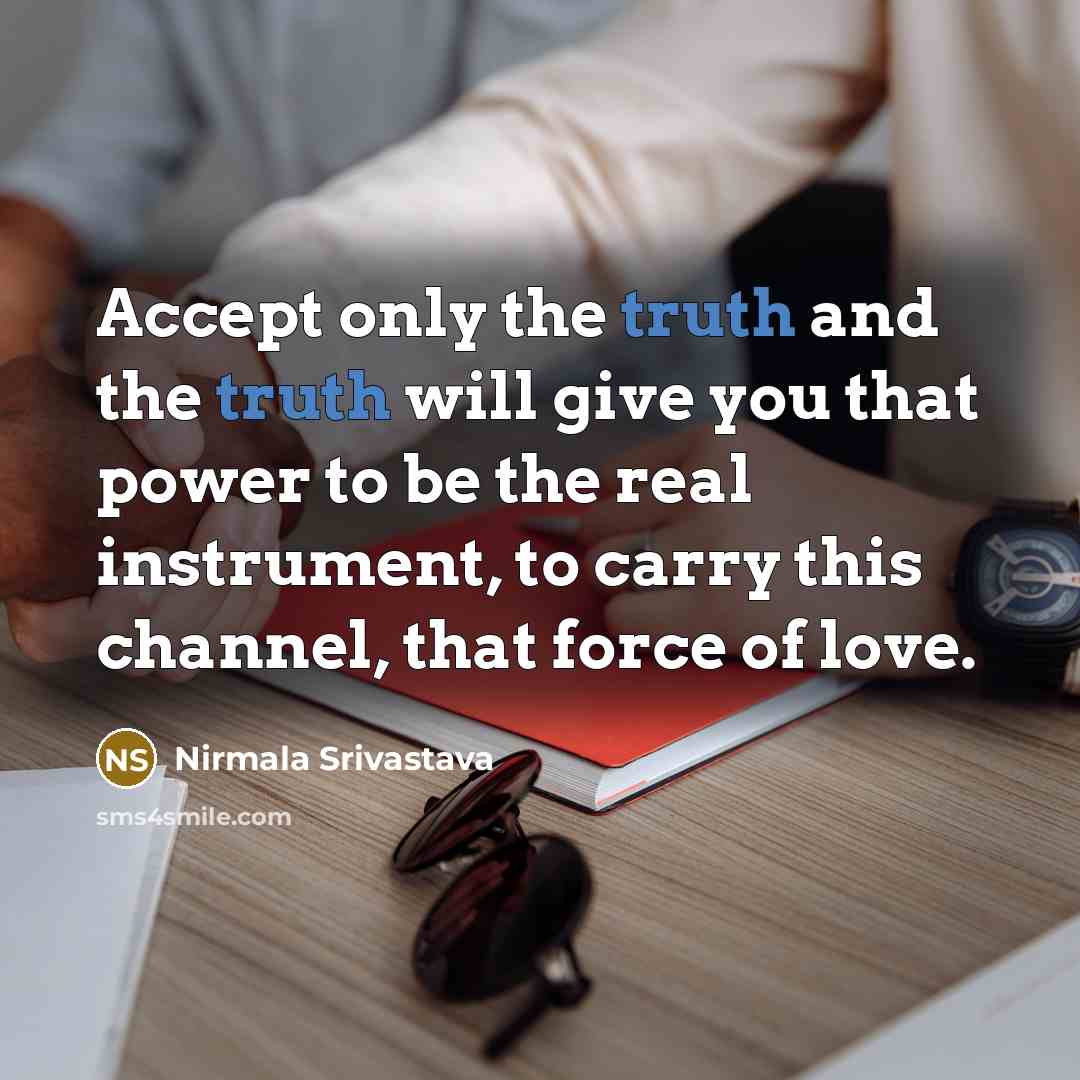 “Accept only the truth and the truth will give you…” quote by Nirmala Srivastava