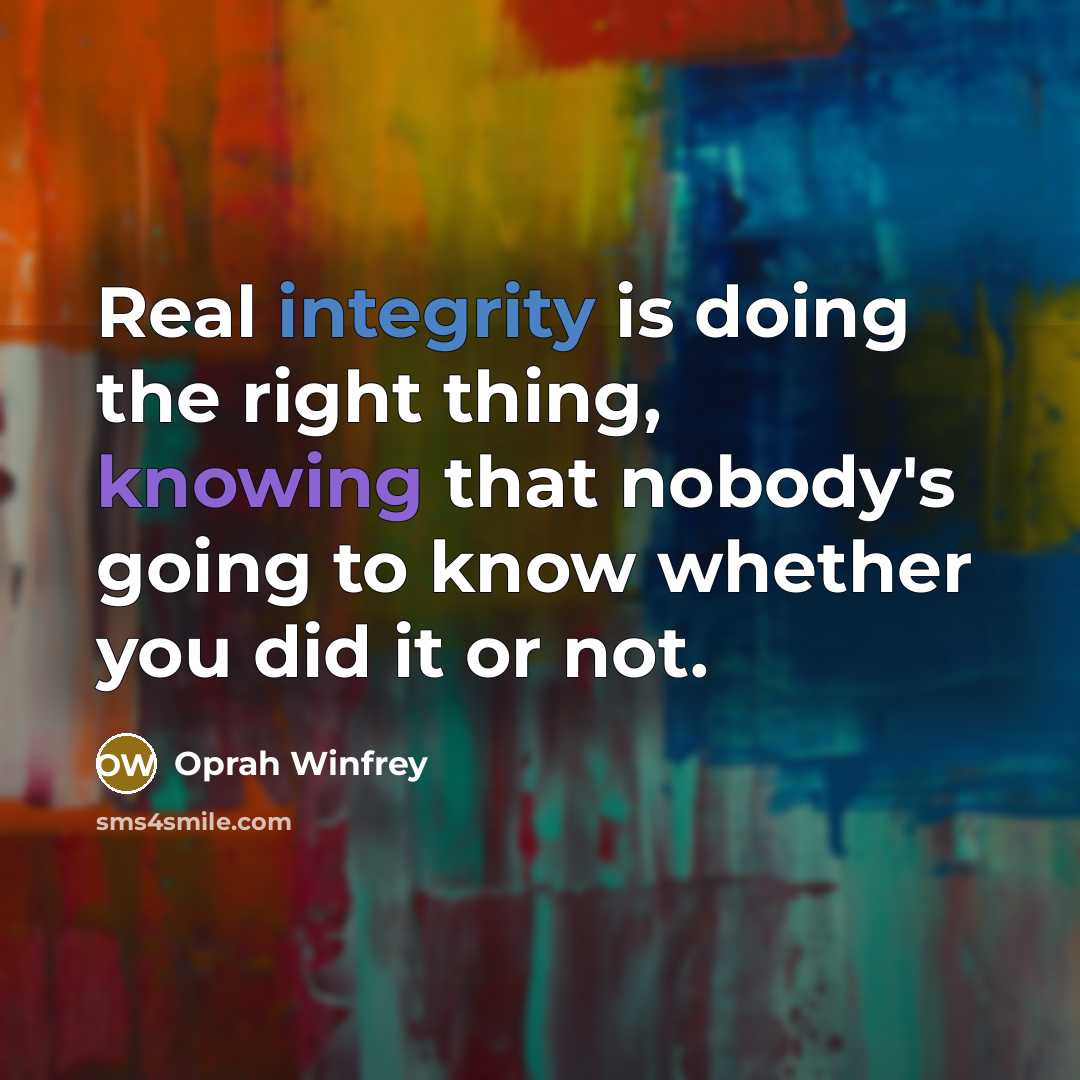 “Real integrity is doing the right thing, knowing that nobody's going to know whether you did it or not.” quote by Oprah Winfrey