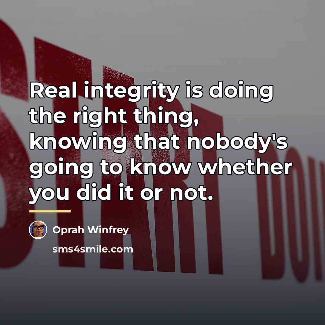 “Real integrity is doing the right thing, knowing that nobody's…” quote by Oprah Winfrey