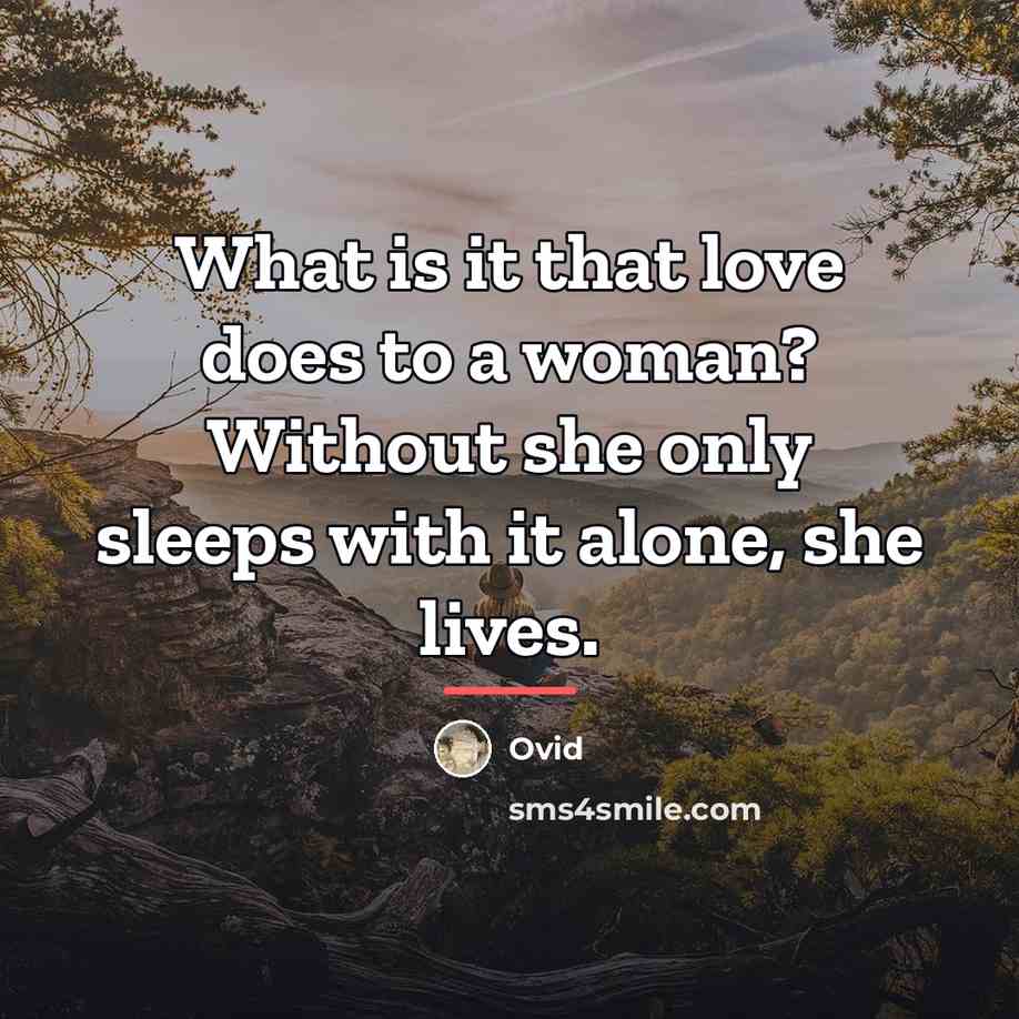 “What is it that love does to a woman? Without…” quote by Ovid